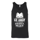 Go away, I'm reading Unisex Tank - Gifts For Reading Addicts