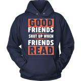 Good friends shut up when friends are reading Hoodie - Gifts For Reading Addicts