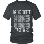 Drink Coffee, Read books, Take naps Unisex T-shirt - Gifts For Reading Addicts