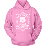 My weekend is all booked Hoodie - Gifts For Reading Addicts