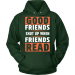 Good friends shut up - Gifts For Reading Addicts