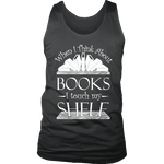 When I think about books I touch my Shelf, Mens Tank Top - Gifts For Reading Addicts