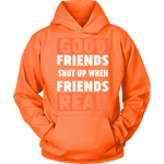 Good friends shut up when friends are reading Hoodie - Gifts For Reading Addicts