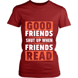 Good friends shut up when friends are reading Fitted T-shirt - Gifts For Reading Addicts