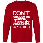 Don't talk to me my favorite character just died Sweatshirt - Gifts For Reading Addicts