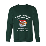 I Didn't Choose The Book Life Sweatshirt - Gifts For Reading Addicts