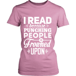 I read because punching people is frowned upon Fitted T-shirt - Gifts For Reading Addicts