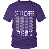 Drink Coffee, Read books, Take naps Unisex T-shirt - Gifts For Reading Addicts