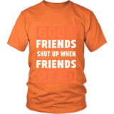 Good friends shut up when friends are reading Unisex T-shirt - Gifts For Reading Addicts