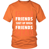 Good friends shut up when friends are reading Unisex T-shirt - Gifts For Reading Addicts