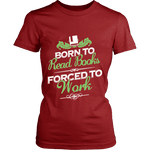 Born to read books forced to work Fitted T-shirt - Gifts For Reading Addicts