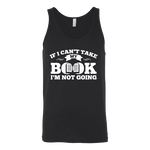 If i can't take my book I'm not going Unisex Tank - Gifts For Reading Addicts