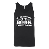 If i can't take my book I'm not going Unisex Tank - Gifts For Reading Addicts