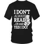 I dont always read ... Ohh wait - Gifts For Reading Addicts