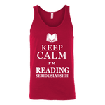 Keep calm i'm reading, seriously! shh! Unisex Tank Top - Gifts For Reading Addicts