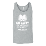 Go away, I'm reading Unisex Tank - Gifts For Reading Addicts