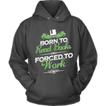 Born to read books forced to work Hoodie - Gifts For Reading Addicts