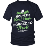 Born to read books forced to work Unisex T-shirt - Gifts For Reading Addicts