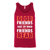 Good friends shut up when friends are reading Unisex Tank - Gifts For Reading Addicts