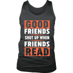 Good friends shut up when friends are reading Mens Tank - Gifts For Reading Addicts