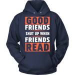 Good friends shut up - Gifts For Reading Addicts