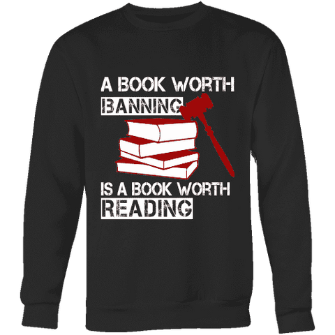 A book worth banning is a book worth reading Sweatshirt - Gifts For Reading Addicts