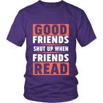 Good friends shut up when friends are reading Unisex T-shirt - Gifts For Reading Addicts