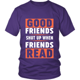 Good friends shut up when friends are reading Unisex T-shirt - Gifts For Reading Addicts