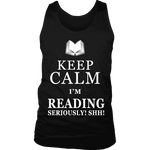 Keep calm i'm reading, seriously! shh! Mens Tank Top - Gifts For Reading Addicts