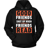 Good friends shut up - Gifts For Reading Addicts