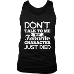 Don't talk to me my favorite character just died Mens Tank - Gifts For Reading Addicts