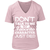 Don't talk to me my favorite character just died V-neck - Gifts For Reading Addicts