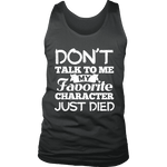 Don't talk to me my favorite character just died Mens Tank - Gifts For Reading Addicts