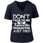 Don't talk to me my favorite character just died V-neck - Gifts For Reading Addicts