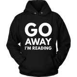 Go away I'm reading Hoodie - Gifts For Reading Addicts