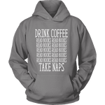 Drink Coffee, Read books, Take naps Hoodie - Gifts For Reading Addicts