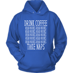 Drink Coffee, Read books, Take naps Hoodie - Gifts For Reading Addicts