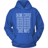 Drink Coffee, Read books, Take naps Hoodie - Gifts For Reading Addicts