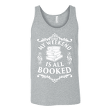 My weekend is all booked Unisex Tank - Gifts For Reading Addicts