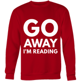 Go away I'm reading Sweatshirt - Gifts For Reading Addicts