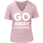 Go away I'm reading V-neck - Gifts For Reading Addicts