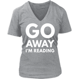 Go away I'm reading V-neck - Gifts For Reading Addicts