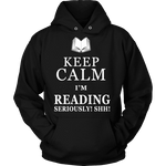 Keep calm i'm reading, seriously! shh! Hoodie - Gifts For Reading Addicts