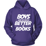 Boys are so much better in books Hoodie - Gifts For Reading Addicts