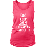 Keep calm and let the librarian handle it Womens Tank Top - Gifts For Reading Addicts