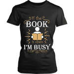 If the book is open I am busy - Gifts For Reading Addicts