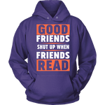 Good friends shut up when friends are reading Hoodie - Gifts For Reading Addicts