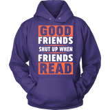 Good friends shut up when friends are reading Hoodie - Gifts For Reading Addicts