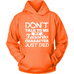 Don't talk to me my favorite character just died Hoodie - Gifts For Reading Addicts