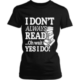 I dont always read ... Ohh wait - Gifts For Reading Addicts